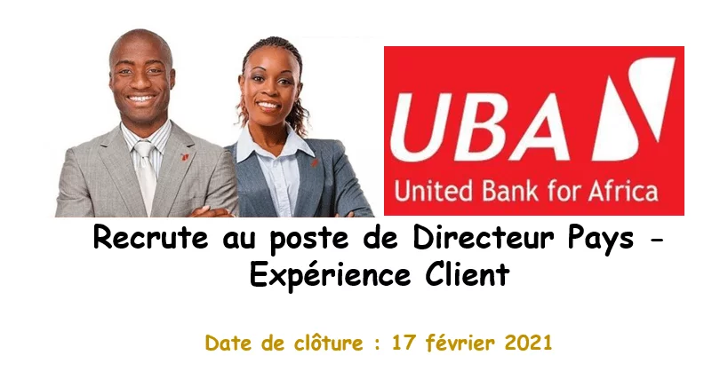 UBA Tchad recrute au poste de Directeur Pays – Expérience Client.