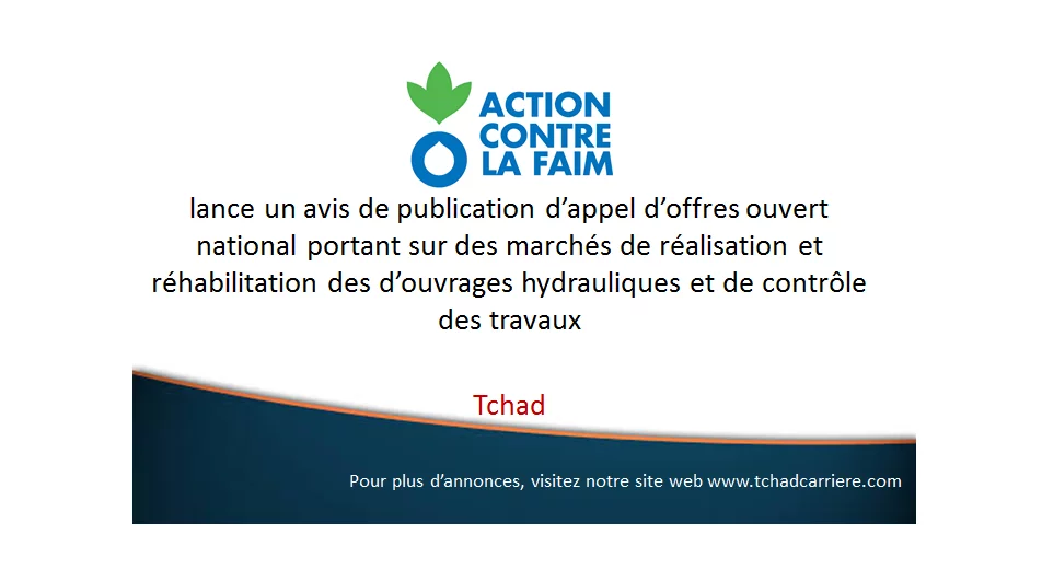 Action Contre la Faim lance un appel d’offres pour la réalisation et réhabilitation des d’ouvrages hydrauliques et de contrôle des travaux, Tchad
