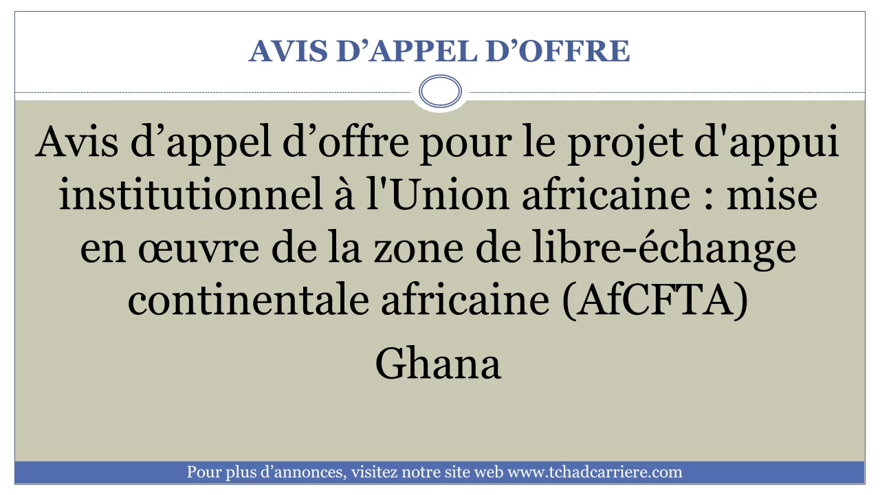 Avis d’appel d’offre pour le projet d’appui institutionnel à l’Union africaine : mise en œuvre de la zone de libre-échange continentale africaine (AfCFTA), Ghana