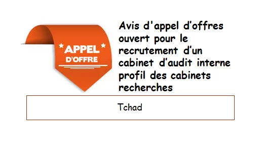 Avis d’appel d’offres ouvert pour le recrutement d’un cabinet d’audit interne profil des cabinets recherches, Tchad
