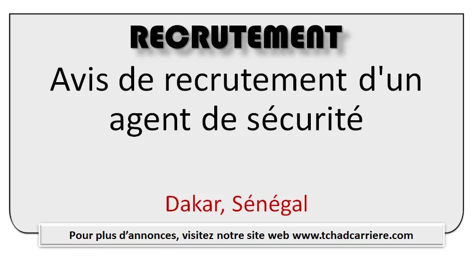Avis de recrutement d’un agent de sécurité, Dakar, Sénégal