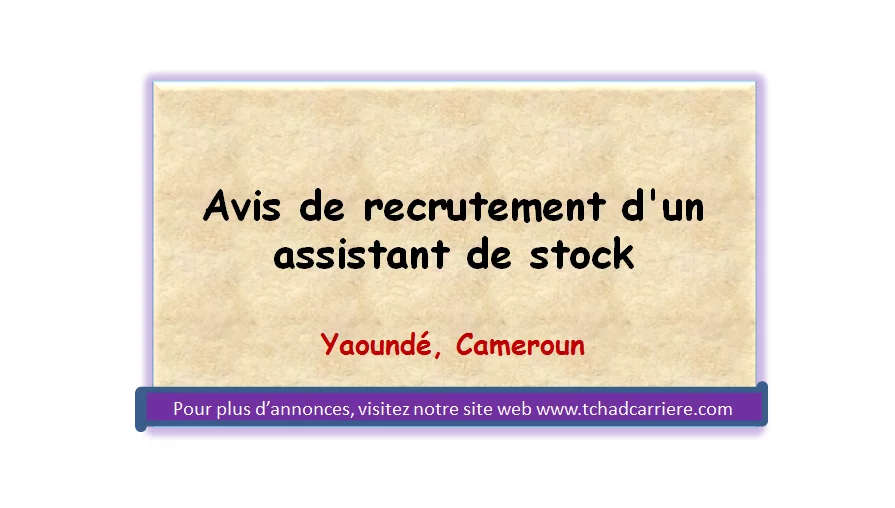 Avis de recrutement d’un assistant de stock, Douala, Cameroun