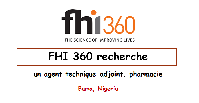 FHI 360 recherche un agent technique adjoint, pharmacie, Bama, Nigeria