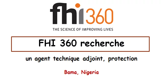 FHI 360 recherche un agent technique adjoint, protection, Bama, Nigeria