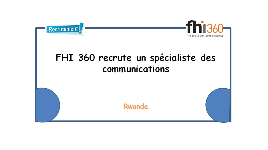 FHI 360 recrute un spécialiste des communications, Rwanda