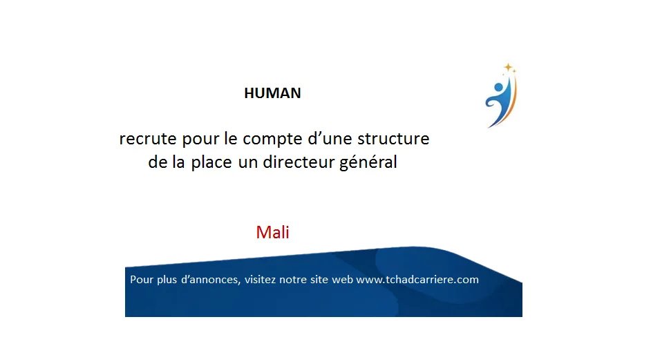 HUMAN recrute pour le compte d’une structure de la place un directeur général, Mali