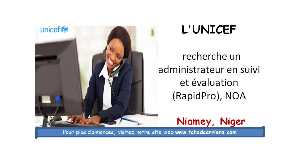 L’Unicef recherche un administrateur en suivi et évaluation (RapidPro), NOA, Niamey, Niger