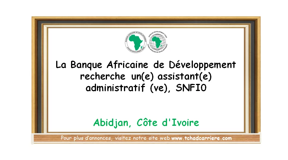 La Banque Africaine de Développement recherche un(e) assistant(e) administratif (ve), SNFI0, Abidjan, Côte d’Ivoire
