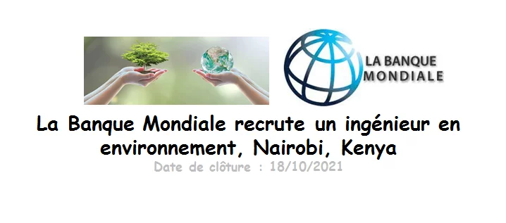 La Banque Mondiale recrute un ingénieur en environnement, Nairobi, Kenya