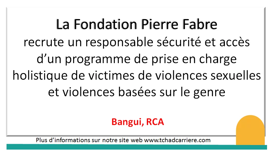 La Fondation Pierre Fabre recrute un responsable sécurité et accès d’un programme de prise en charge holistique de victimes de violences sexuelles et violences basées sur le genre, Bangui, RCA