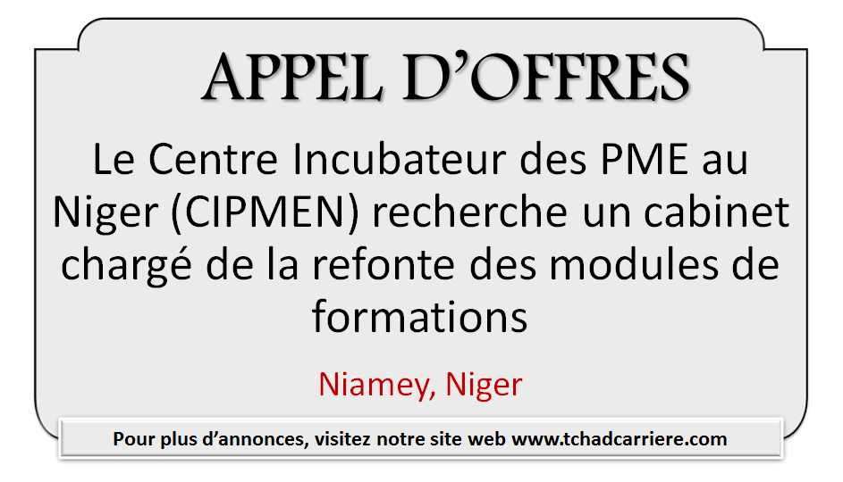 Le Centre Incubateur des PME au Niger (CIPMEN) recherche un cabinet chargé de la refonte des modules de formations, Niamey, Niger