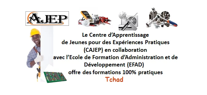 Le Centre d’Apprentissage de Jeunes pour des Expériences Pratiques (CAJEP) en collaboration avec l’Ecole de Formation d’Administration et de Développement (EFAD)  offre des formations 100% pratiques, Tchad