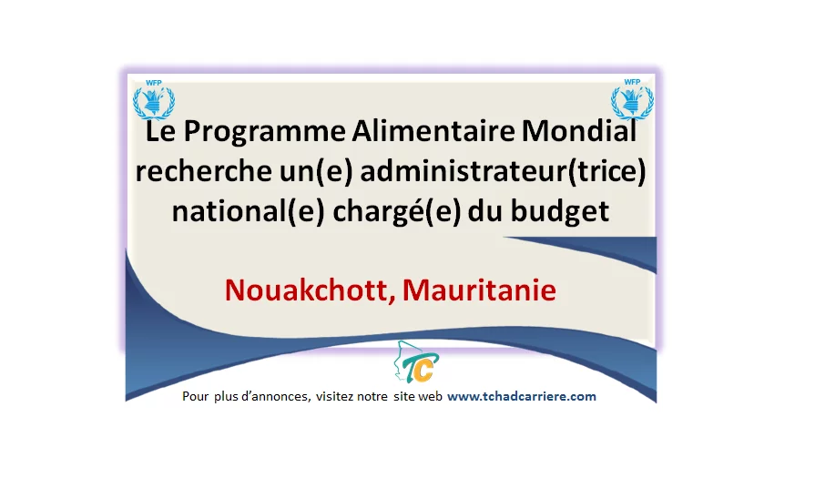 Le Programme Alimentaire Mondial recherche un(e) administrateur(trice) national(e) chargé(e) du budget, Nouakchott, Mauritanie