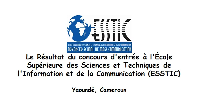 Le Résultat du concours d’entrée à l’École Supérieure des Sciences et Techniques de l’Information et de la Communication) de Yaoundé au Cameroun (ESSTIC)