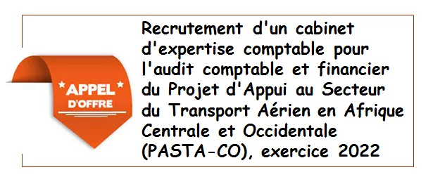 Recrutement d’un cabinet d’expertise comptable pour l’audit comptable et financier du Projet d’Appui au Secteur du Transport Aérien en Afrique Centrale et Occidentale (PASTA-CO), exercice 2022