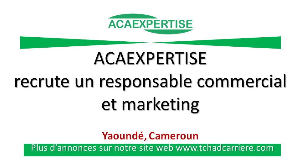 ACAEXPERTISE recrute un responsable commercial et marketing, Yaoundé, Cameroun