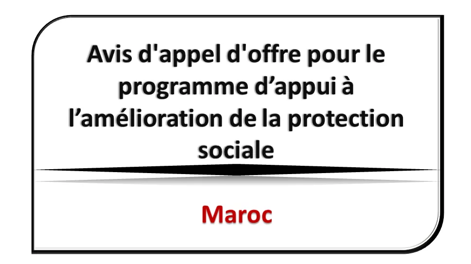 Avis d’appel d’offre pour le programme d’appui à l’amélioration de la protection sociale, Maroc