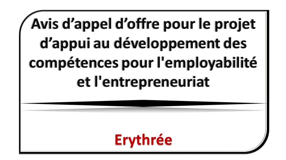 Avis d’appel d’offre pour le projet d’appui au développement des compétences pour l’employabilité et l’entrepreneuriat, Erythrée