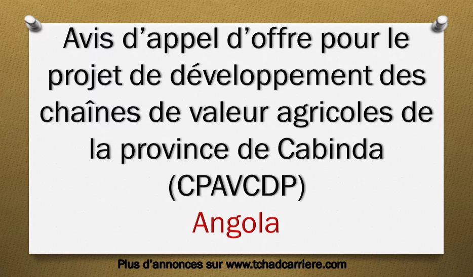 Avis d’appel d’offre pour le projet de développement des chaînes de valeur agricoles de la province de Cabinda (CPAVCDP), Angola