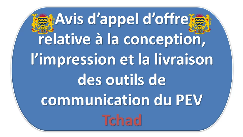 Avis d’appel d’offre relative à la conception, l’impression et la livraison des outils de communication du PEV, Tchad