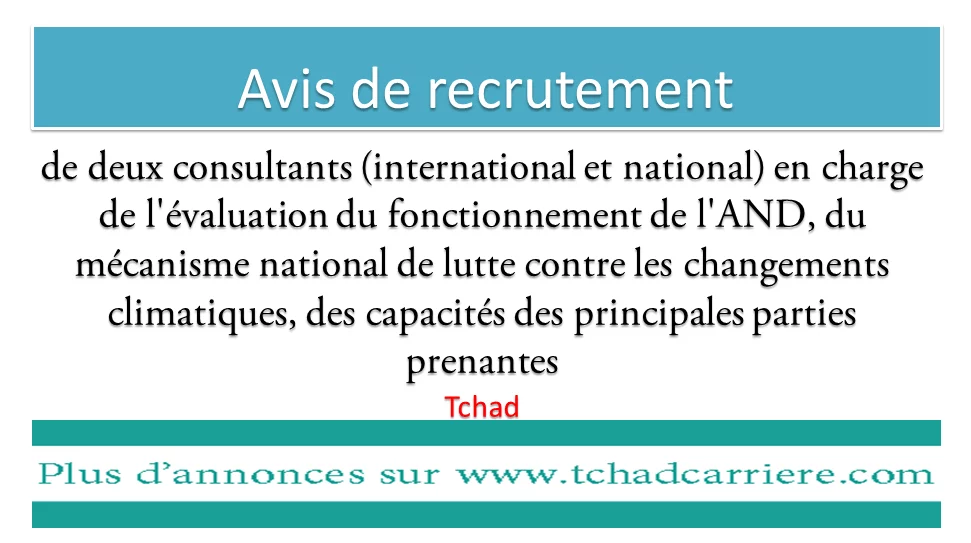 Avis de recrutement de deux consultants (international et national) en charge de l’évaluation du fonctionnement de l’AND, du mécanisme national de lutte contre les changements climatiques, des capacités des principales parties prenantes, Tchad