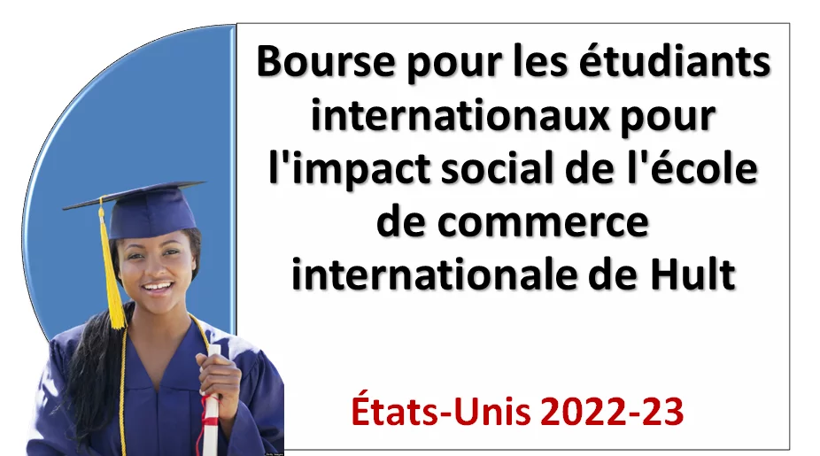 Bourse pour les étudiants internationaux pour l’impact social de l’école de commerce internationale de Hult, États-Unis 2022-23