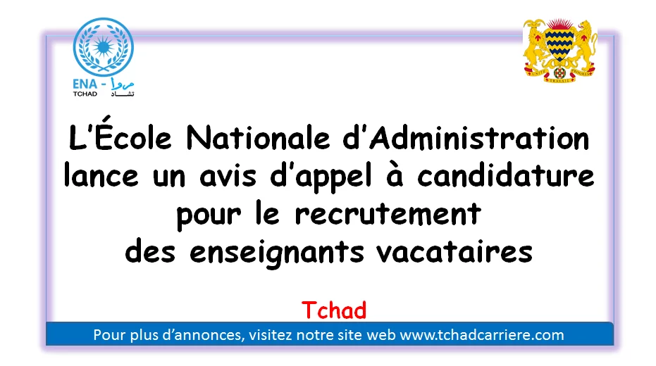 L’École Nationale d’Administration lance un avis d’appel à candidature pour le recrutement des enseignants vacataires, Tchad