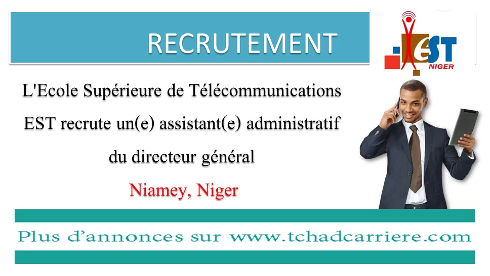 L’Ecole Supérieure de Télécommunications EST recrute un(e) assistant(e) administratif du directeur général, Niamey, Niger