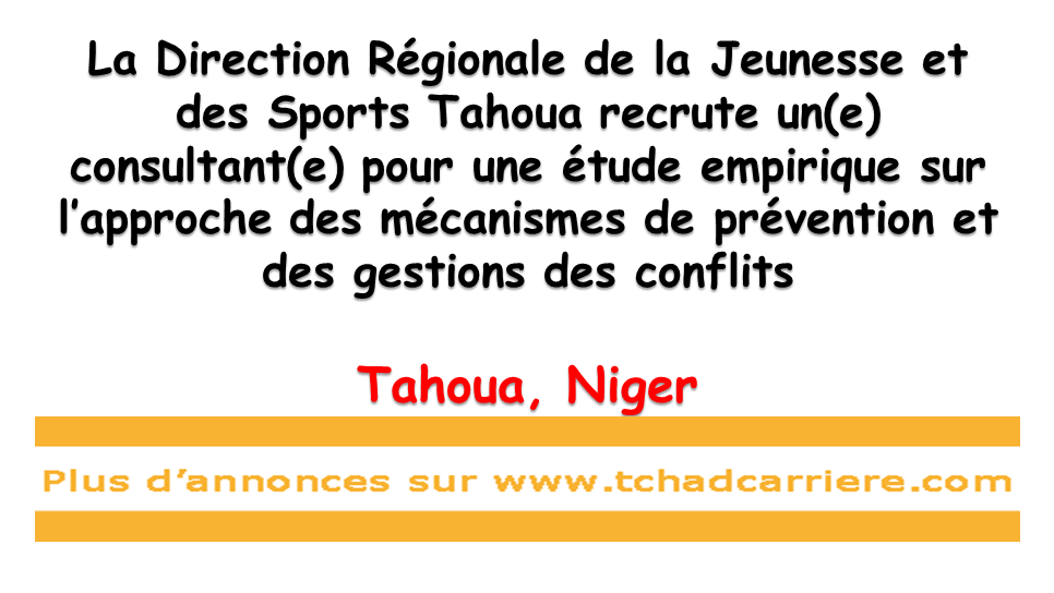 La Direction Régionale de la Jeunesse et des Sports Tahoua recrute un(e) consultant(e) pour une étude empirique sur l’approche des mécanismes de prévention et des gestions des conflits, Tahoua, Niger