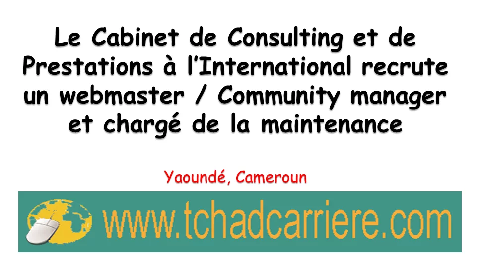 Le Cabinet de Consulting et de Prestations à l’International recrute un webmaster / Community manager et chargé de la maintenance, Yaoundé, Cameroun