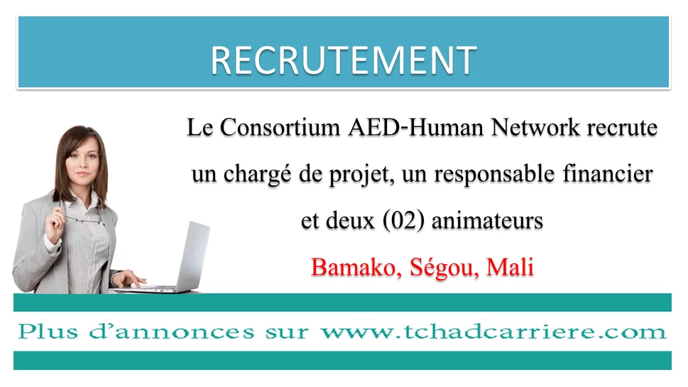 Le Consortium AED-Human Network recrute un chargé de projet, un responsable financier et deux (02) animateurs, Bamako, Ségou, Mali