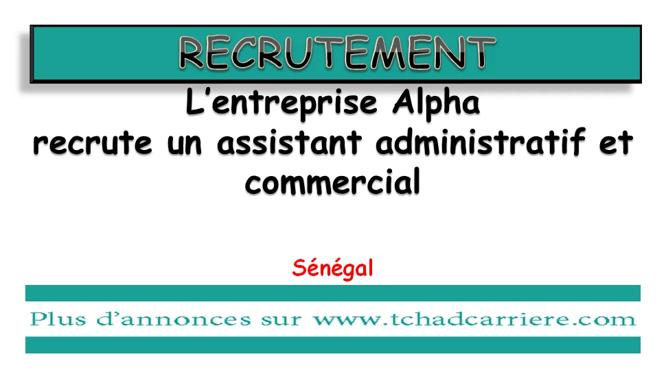 L’entreprise Alpha recrute un assistant administratif et commercial, Sénégal