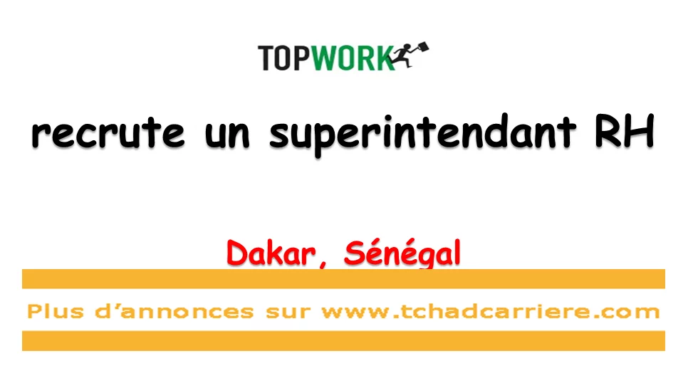 Topwork recrute un superintendant RH, Dakar, Sénégal