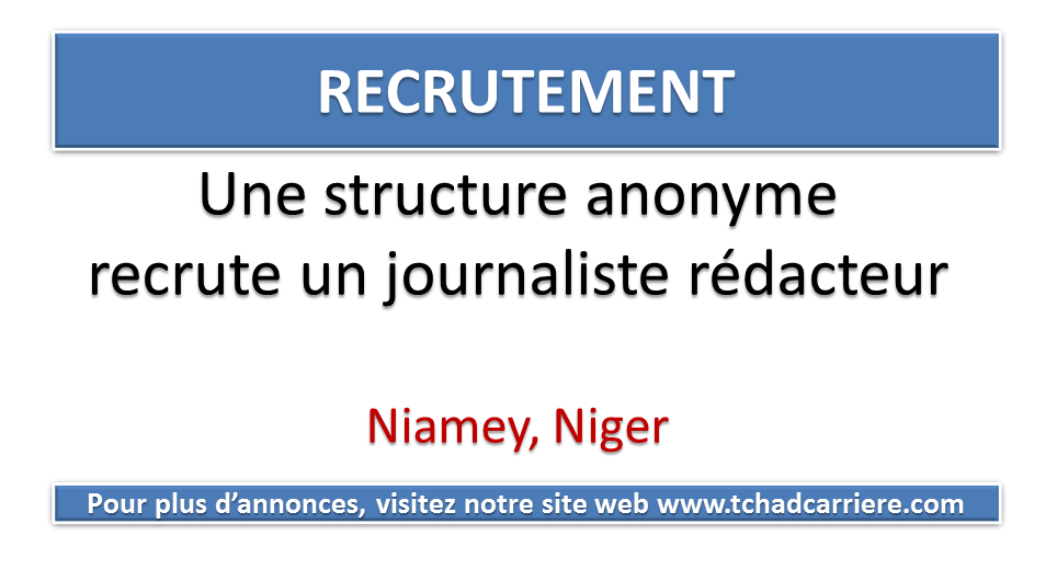 Une structure anonyme recrute un journaliste rédacteur, Niamey, Niger