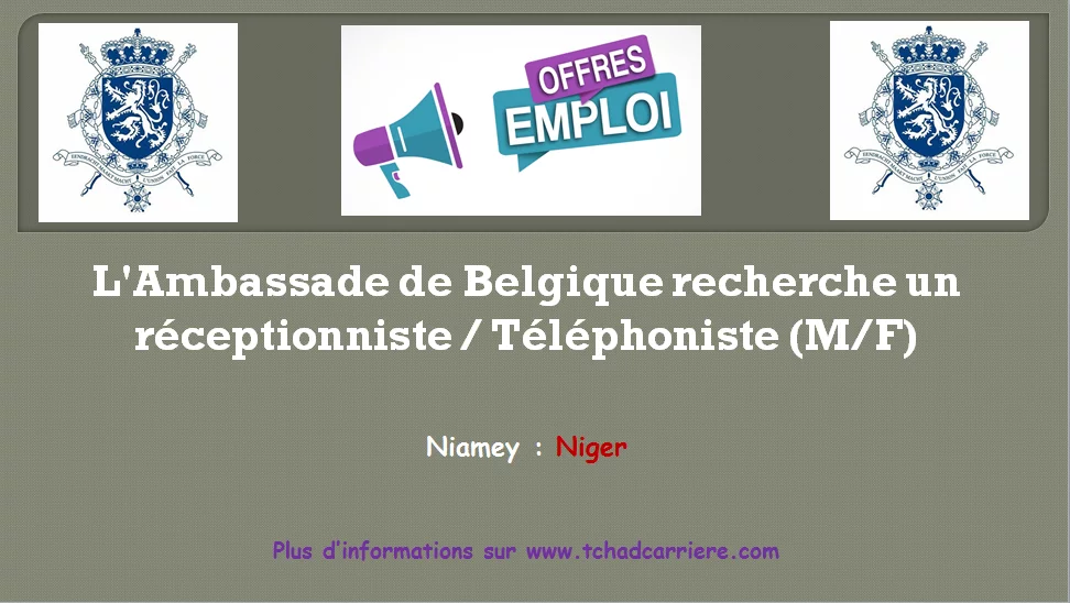 L’Ambassade de Belgique recherche un réceptionniste / Téléphoniste (M/F), Niamey, Niger