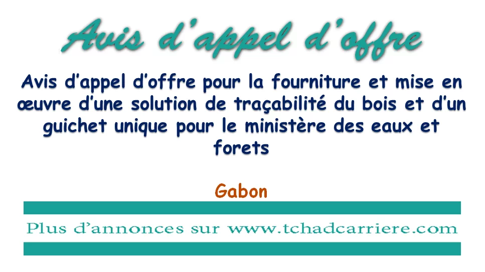 Avis d’appel d’offre pour la fourniture et mise en œuvre d’une solution de traçabilité du bois et d’un guichet unique pour le ministère des eaux et forets, Gabon
