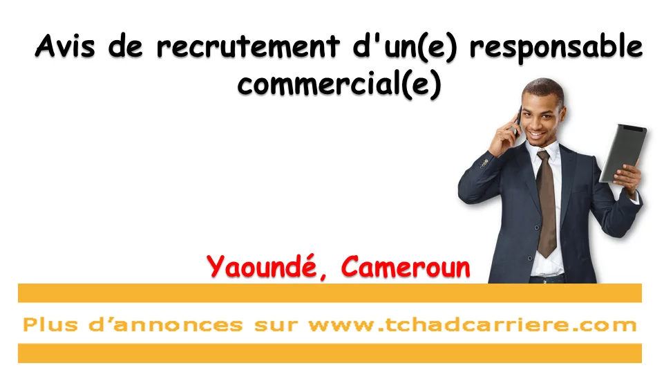 Avis de recrutement d’un(e) responsable commercial(e), Yaoundé, Cameroun