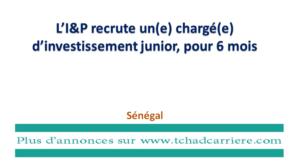 L’I&P recrute un(e) chargé(e) d’investissement junior, pour 6 mois, Sénégal