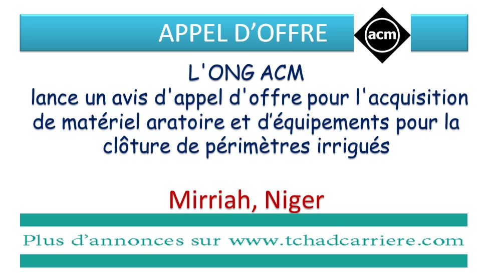 L’ONG ACM lance un avis d’appel d’offre pour l’acquisition de matériel aratoire et d’équipements pour la clôture de périmètres irrigués, Mirriah, Niger