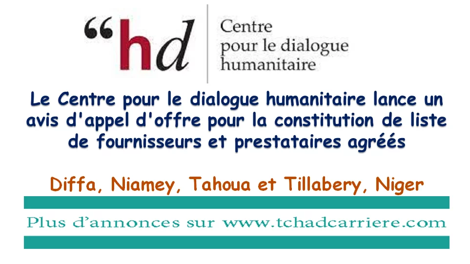 Le Centre pour le dialogue humanitaire lance un avis d’appel d’offre pour la constitution de liste de fournisseurs et prestataires agréés, Diffa, Niamey, Tahoua et Tillabery, Niger