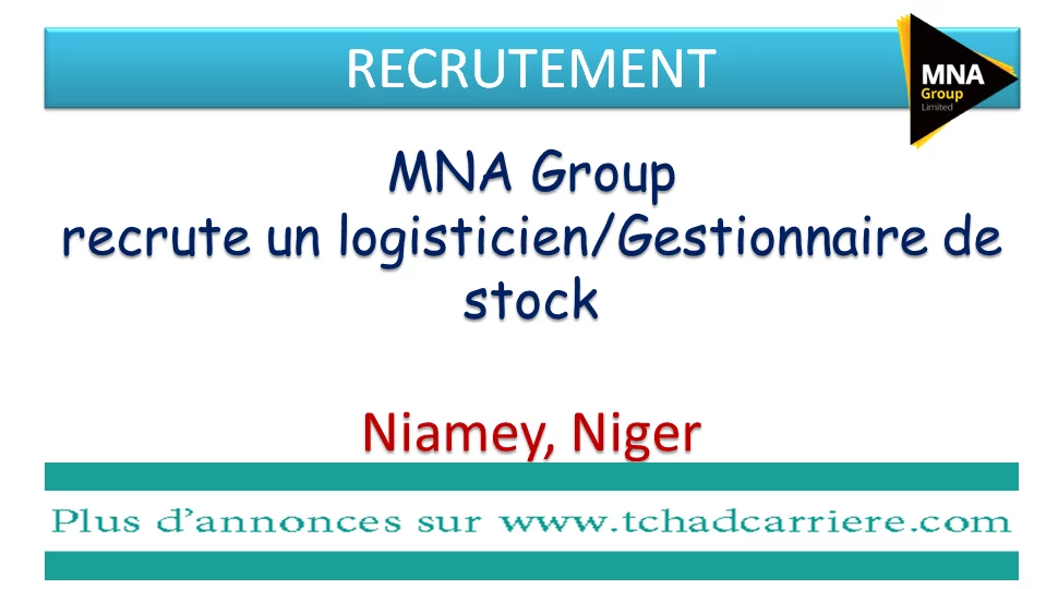MNA Group recrute un logisticien/Gestionnaire de stock, Niamey, Niger