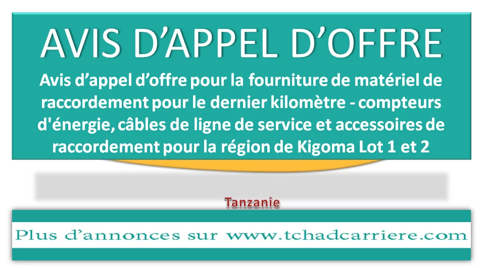 Avis d’appel d’offre pour la fourniture de matériel de raccordement pour le dernier kilomètre – compteurs d’énergie, câbles de ligne de service et accessoires de raccordement pour la région de Kigoma Lot 1 et 2, Tanzanie