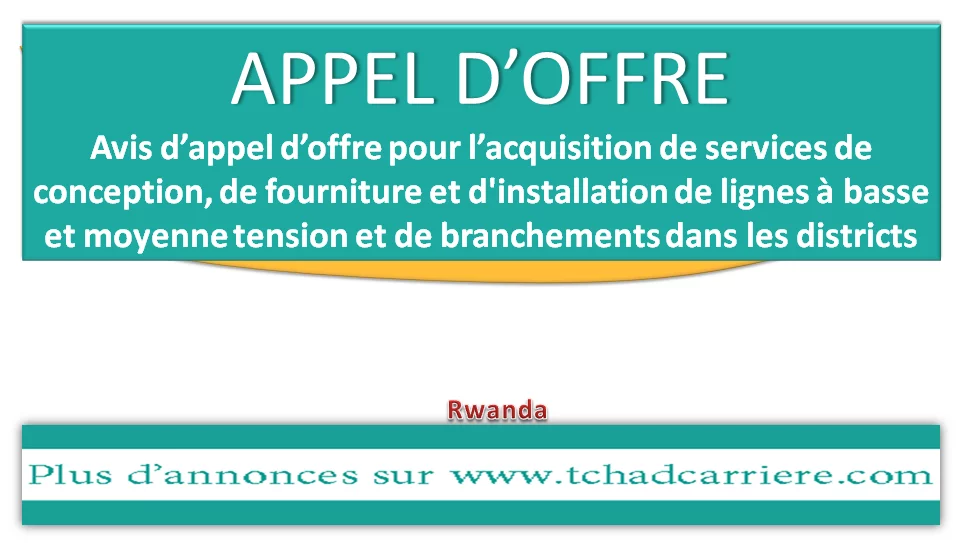 Avis d’appel d’offre pour l’acquisition de services de conception, de fourniture et d’installation de lignes à basse et moyenne tension et de branchements dans les districts, Rwanda