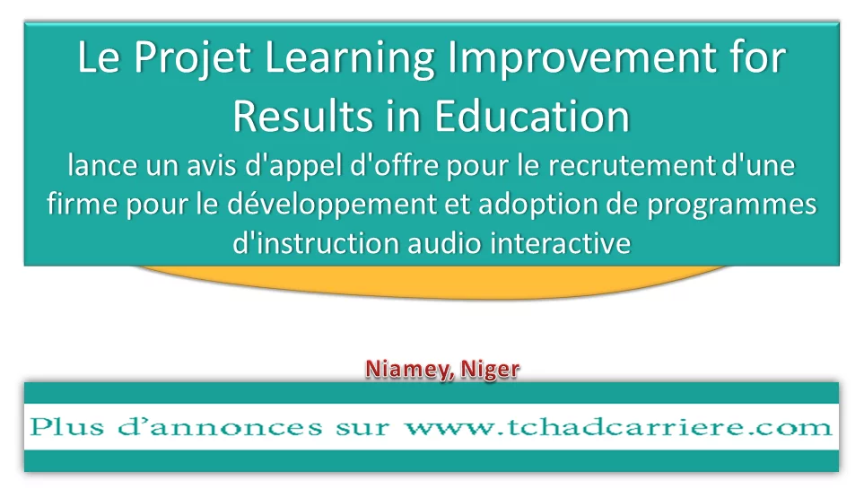 Le Projet Learning Improvement for Results in Education lance un avis d’appel d’offre pour le recrutement d’une firme pour le développement et adoption de programmes d’instruction audio interactive, Niamey, Niger