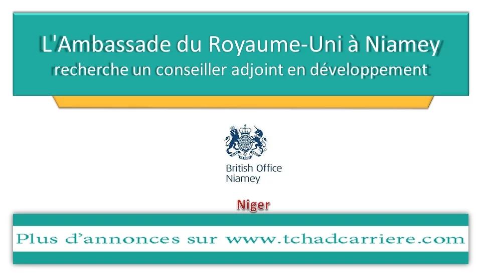 L’Ambassade du Royaume-Uni à Niamey recherche un conseiller adjoint en développement, Niger