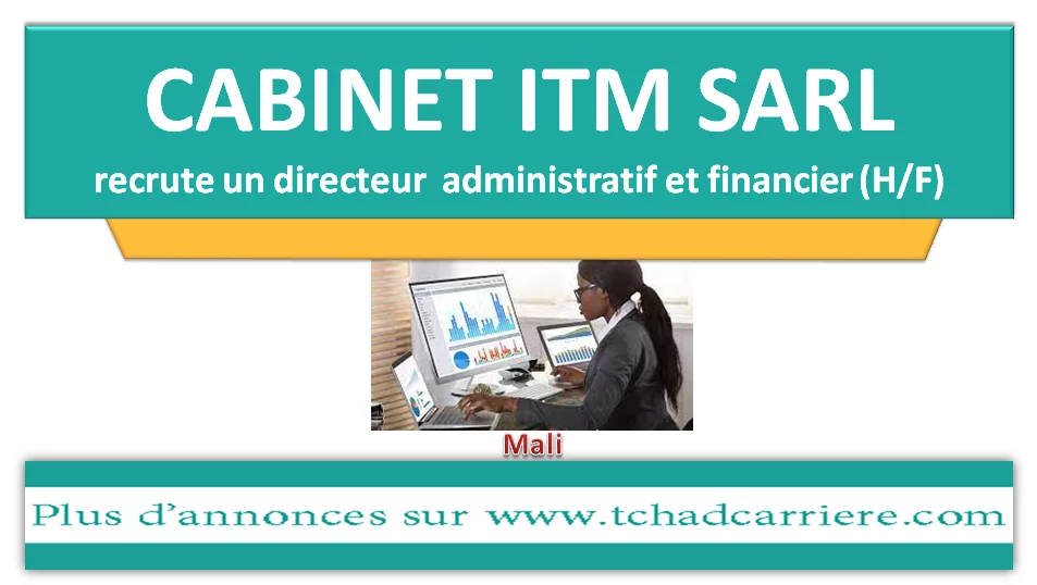 Le CABINET ITM SARL recrute un(e) directeur(trice) administratif(ve) et financier(ère), Mali