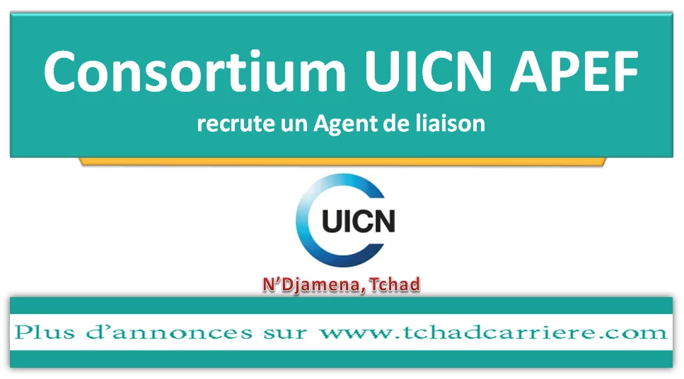 Le Consortium UICN APEF recrute un Agent de liaison, N’Djamena, Tchad