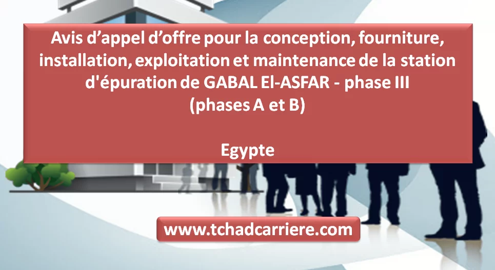Avis d’appel d’offre pour la conception, fourniture, installation, exploitation et maintenance de la station d’épuration de GABAL El-ASFAR – phase III (phases A et B), Egypte