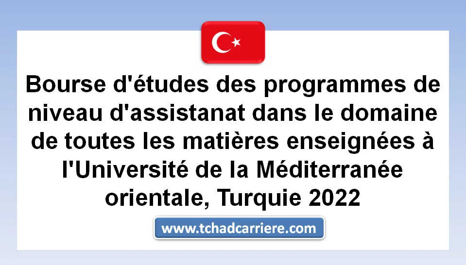 Bourse d’études des programmes de niveau d’assistanat dans le domaine de toutes les matières enseignées à l’Université de la Méditerranée orientale, Turquie 2022