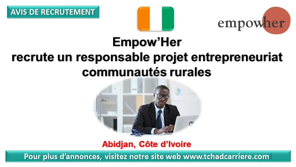 Empow’Her recrute un responsable projet entrepreneuriat communautés rurales, Abidjan, Côte d’Ivoire